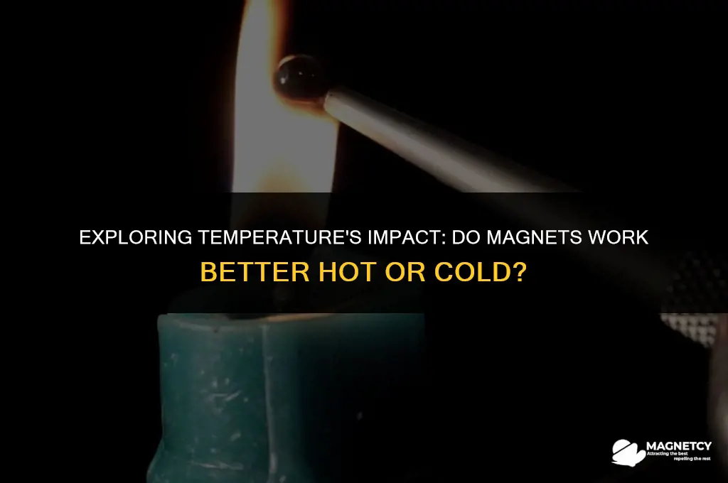 do magnets work better hot or cold