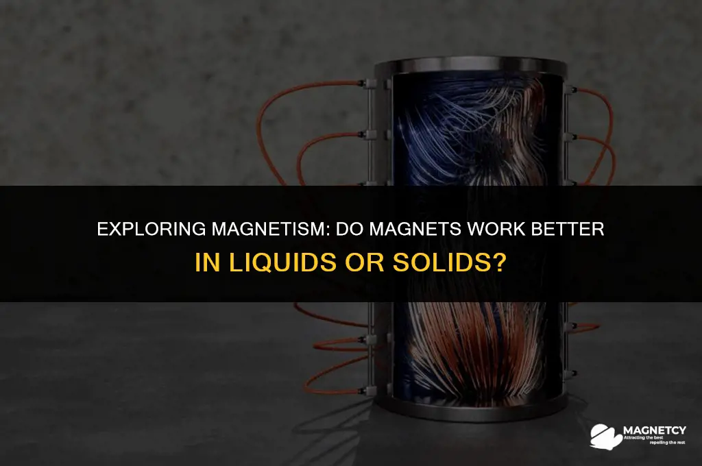 do magnets work better in liquids or