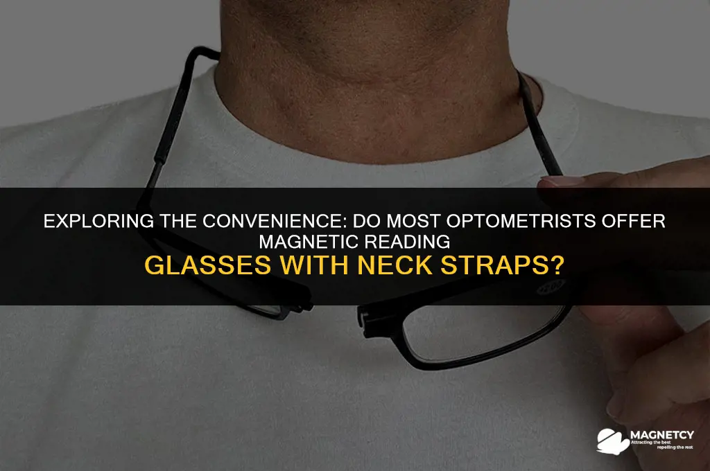 do most optometrist have magnetic reading glasses with neck strap