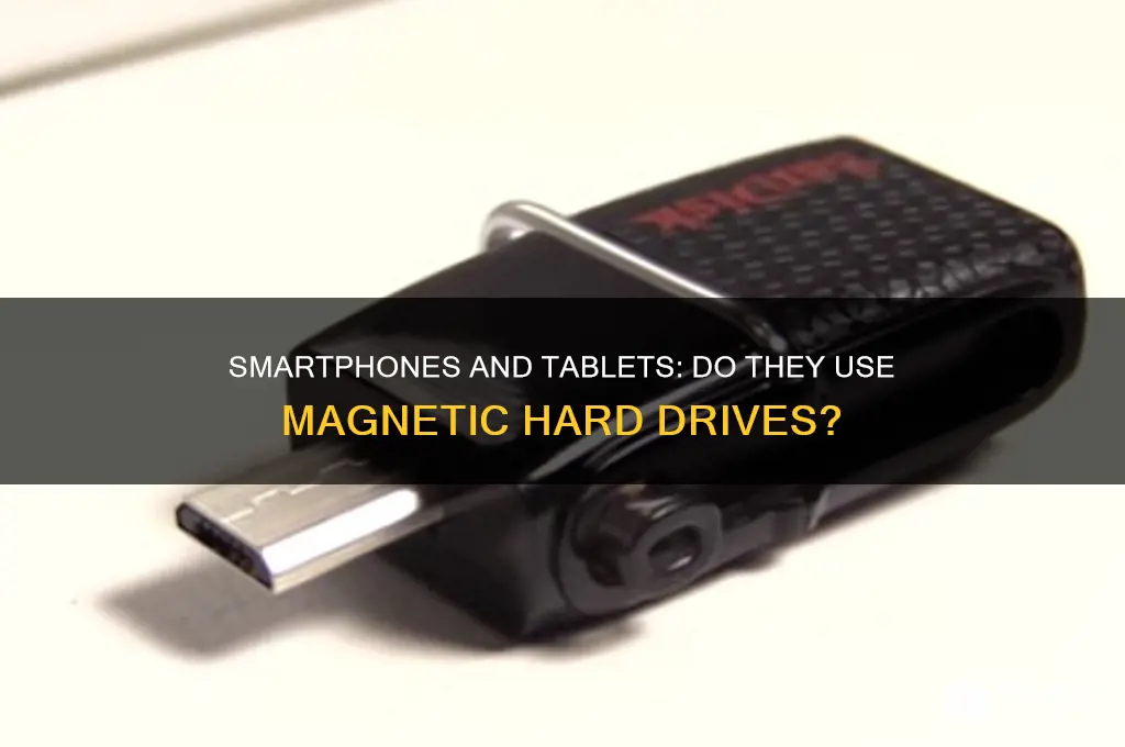 do smartphones and tablets use magnetic hard drives