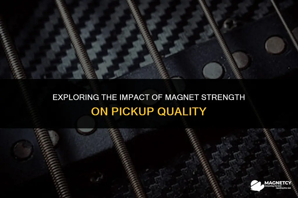 do stronger magnets make better pickups