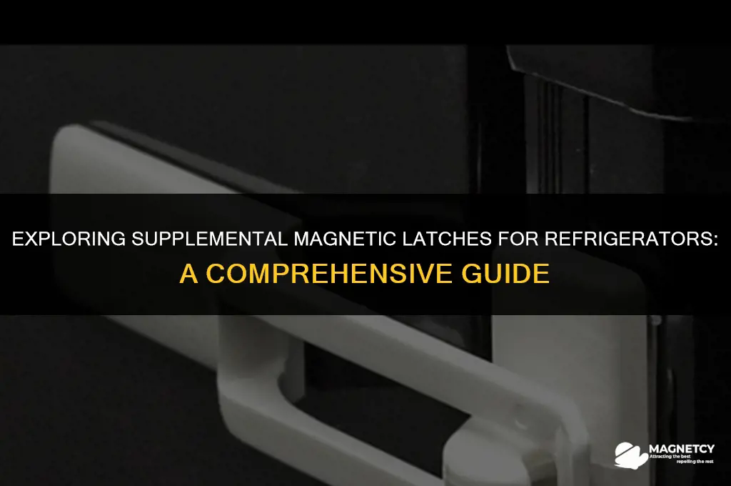 do they make a supplemental magnetic latch for a refrigerator