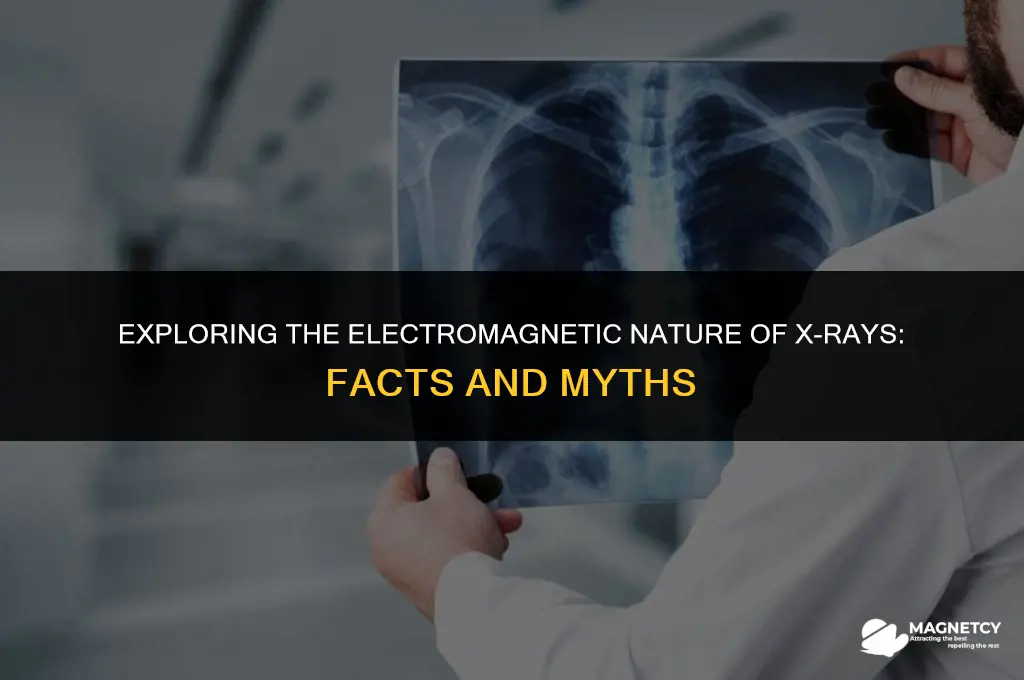 do xrays produce electric and magnetic fields