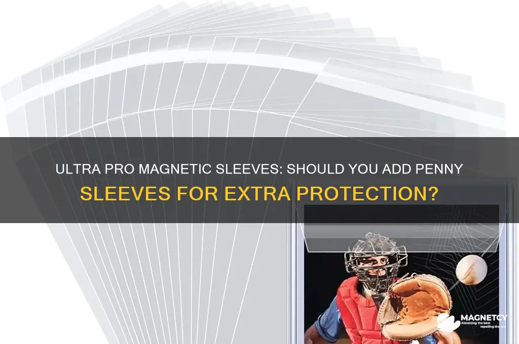 do you use a penny sleeve with ultra pro magnetic