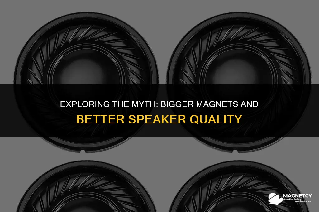 does a bigger magnet make a better speaker