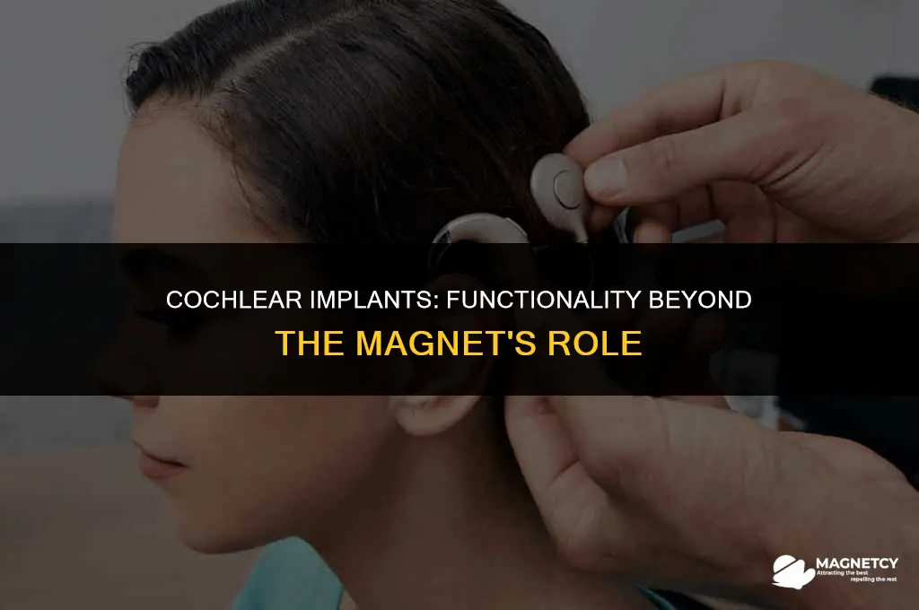 does a cochlear implant work without the magnet