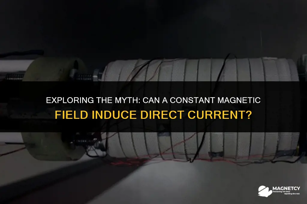 does a constant magnetic field not produce a direct current