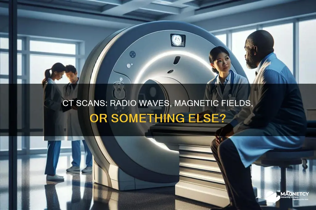 does a ct scan use radio waves and magnetic fields