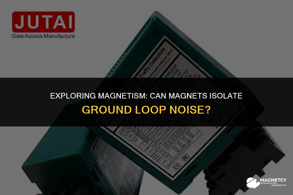 does a magnet work as a ground loop noise isolater