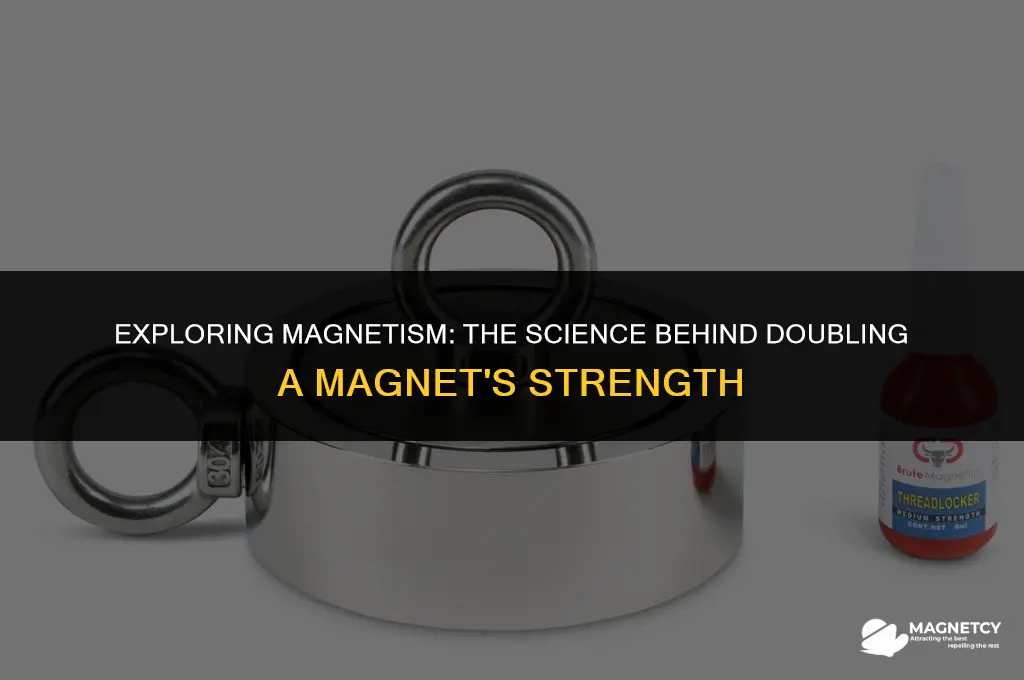 does doubling a magnet make it stronger