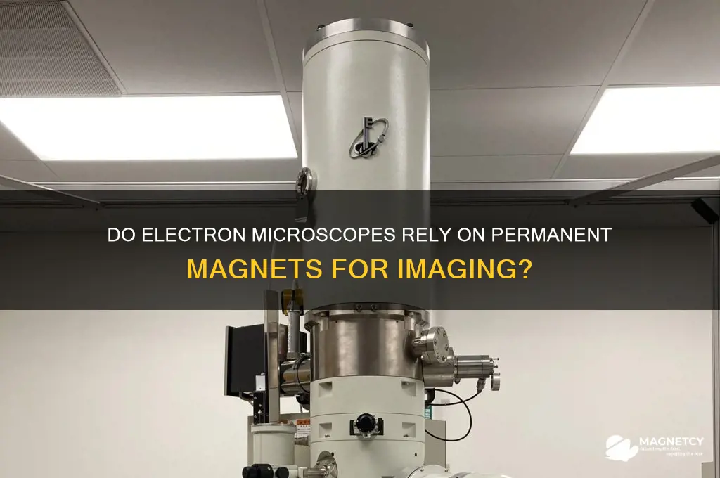 does electron microscopes use permanent magnets