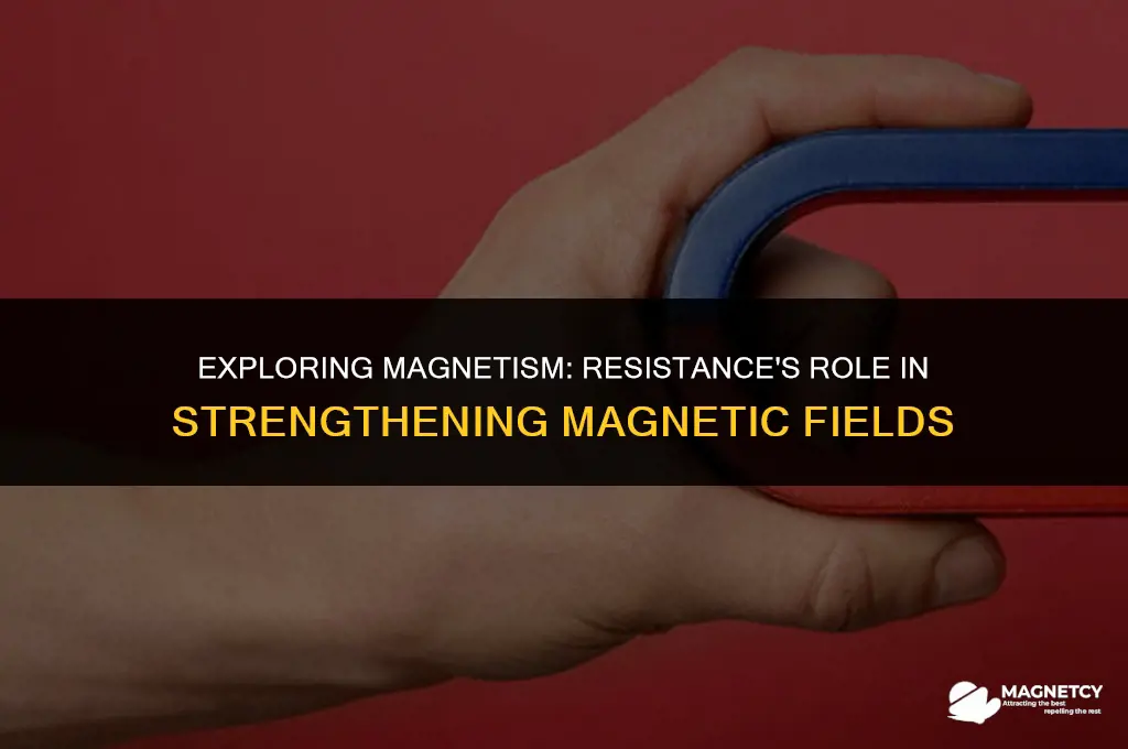does increasing or decreasing resistance make a magnet stronger