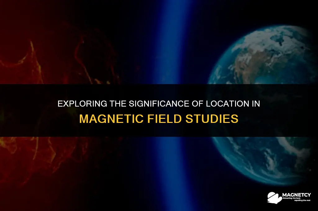 does it matter where you study the magnetic field
