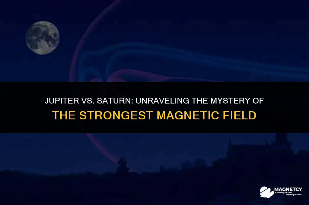 does jupiter or saturn have the strong magnetic field