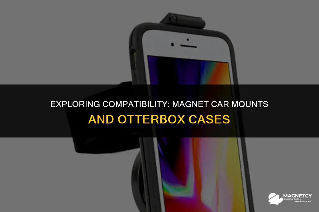 does magnet car mount work with otter box