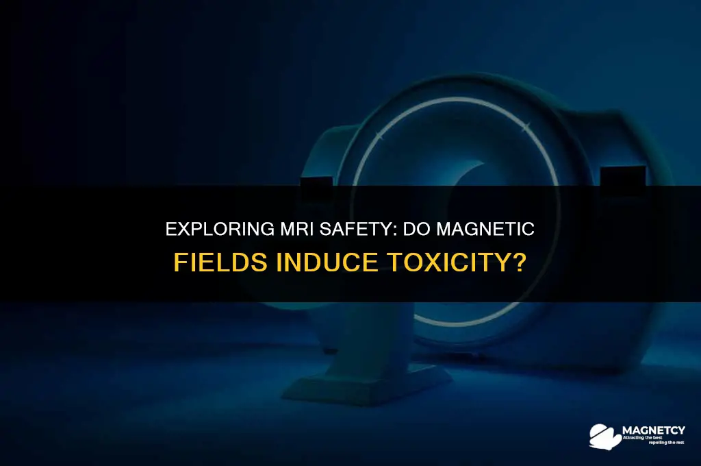 does magnetic fields in an mri cause toxicity