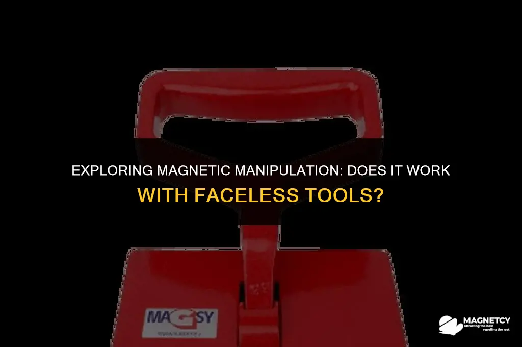 does magnetic work with faceless manipulator