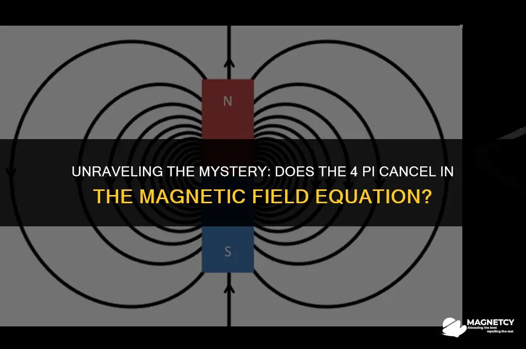does the 4 pi cancel in the magnetic field equation