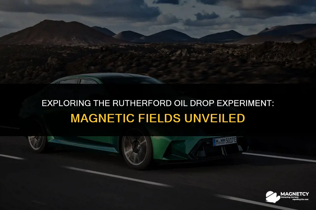does the rutherford oil drop experiment utilize a magnetic field