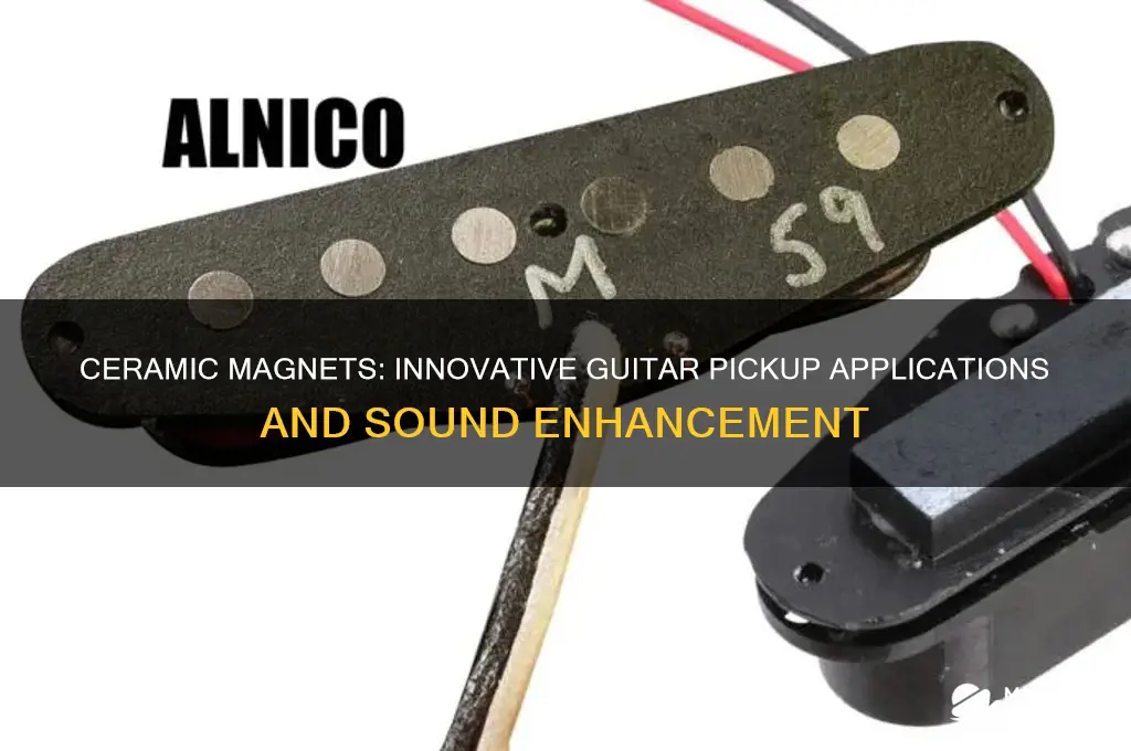how can ceramic be used as a guitar pickup magnet