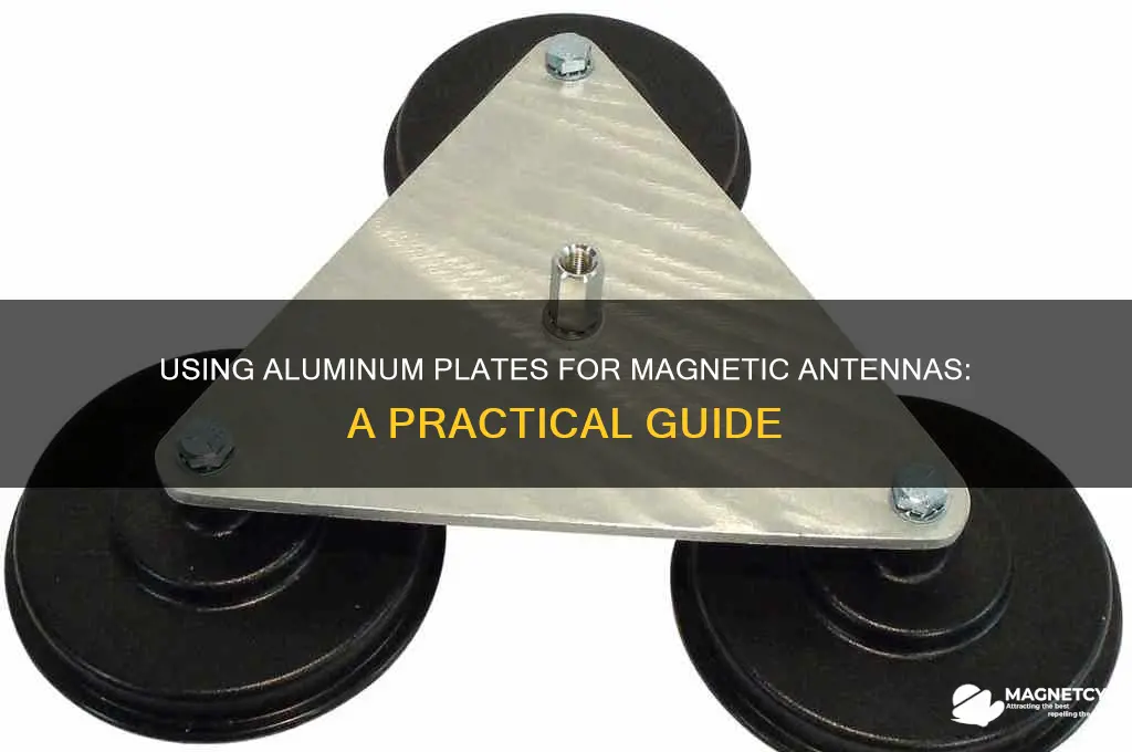 how can i use a aluminumplate for a magnetic antenna