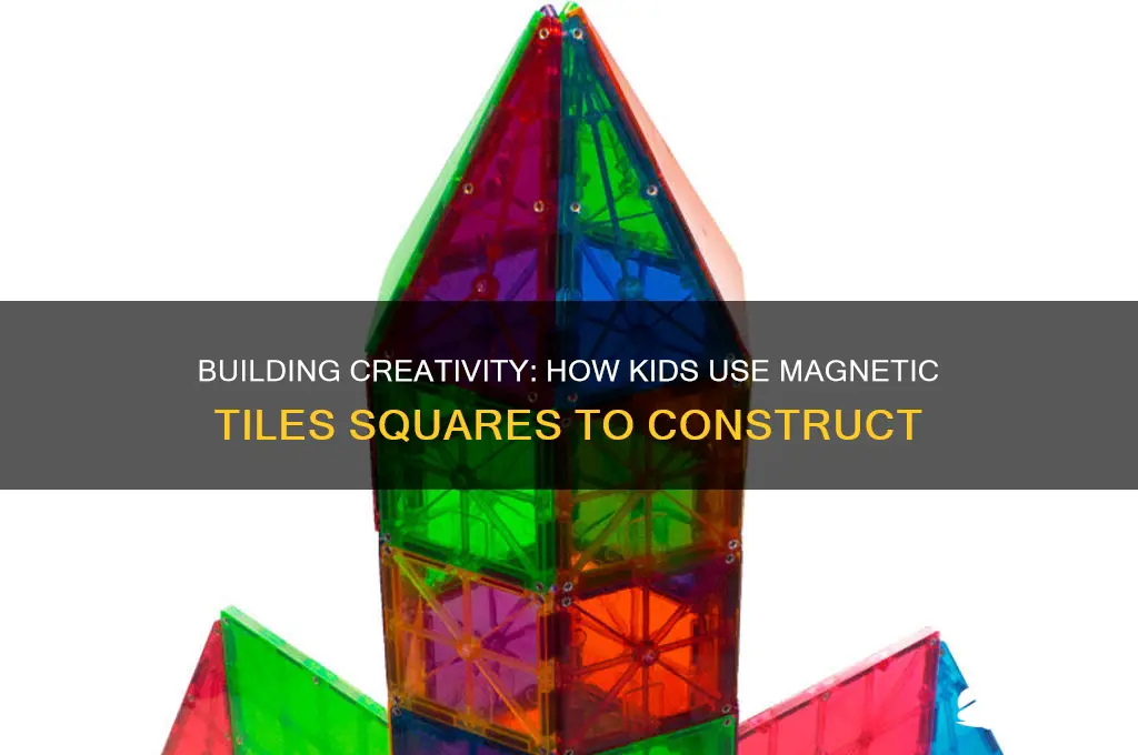 how do children use magnetic tiles squares to build