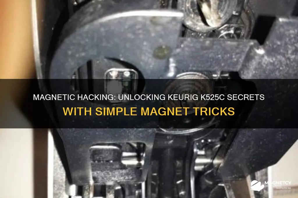 how do i hack keurig k525c using magnet