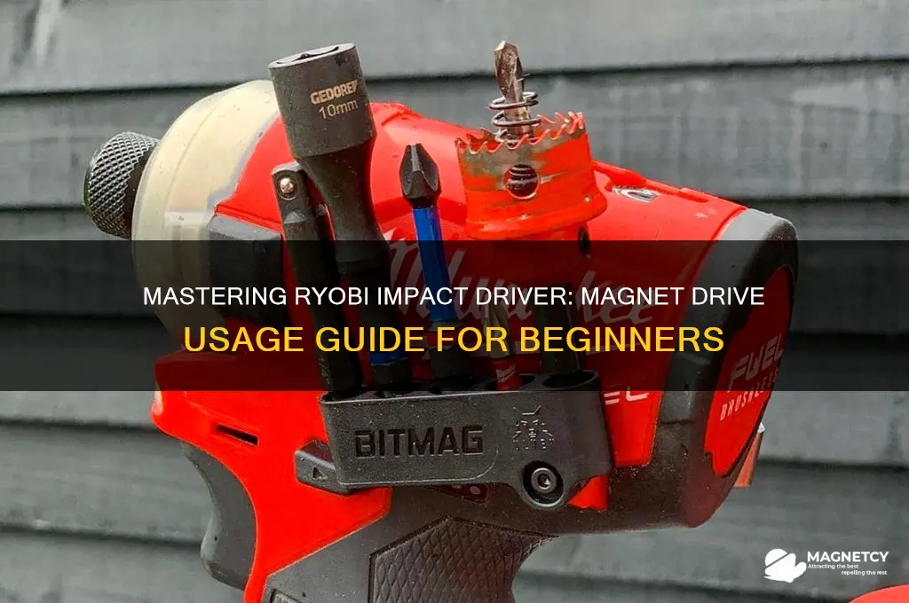 how do i use ryobi impact driver with magnet drives