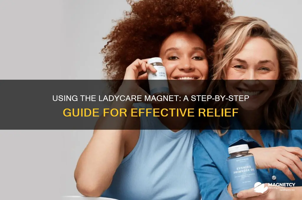 how do i use the ladycare magnet