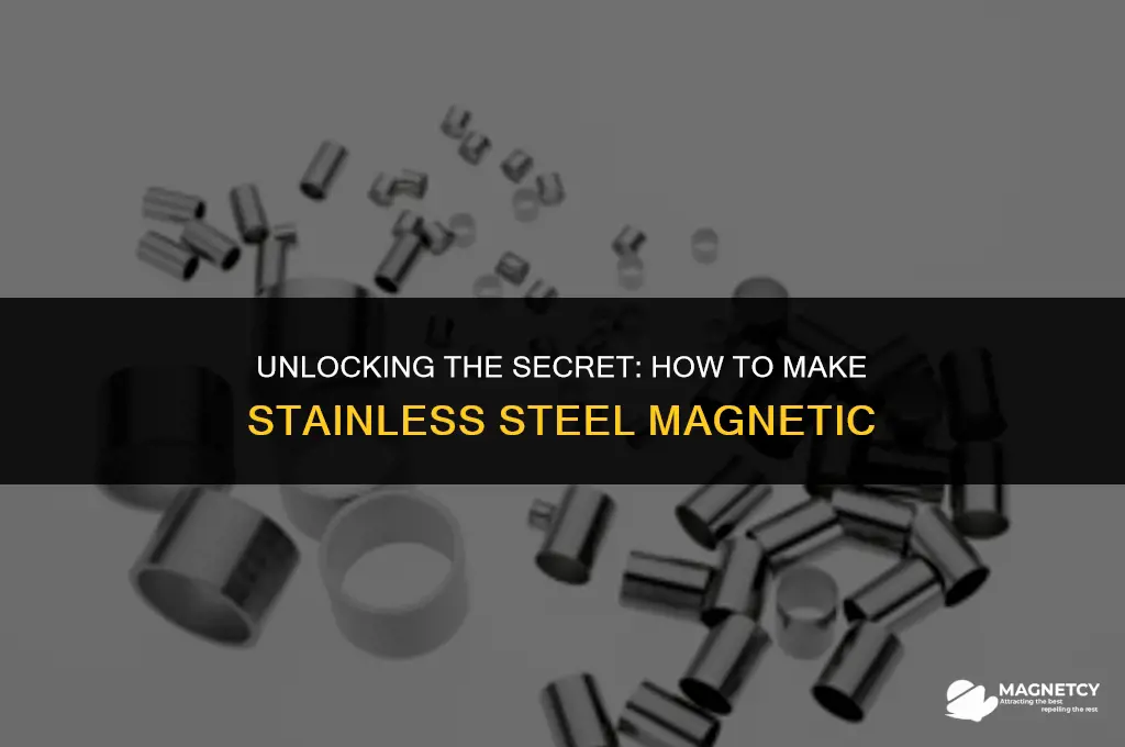 how do you make stainless steel magnetic