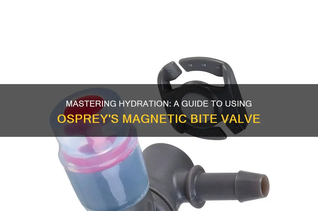 how do you use an osprey magnetic bite valve