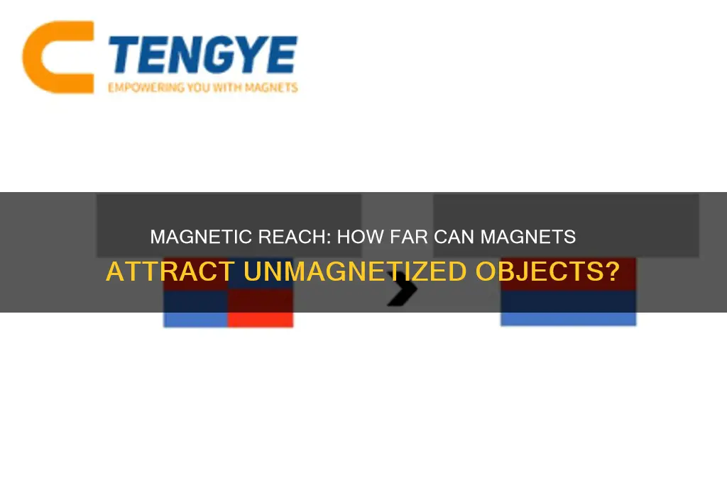 how far can a magnet attract an unmagnetized object