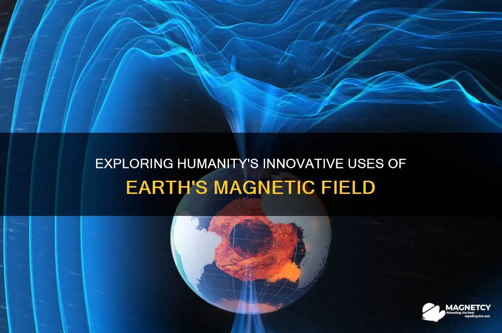 how have humans used the magnetic field