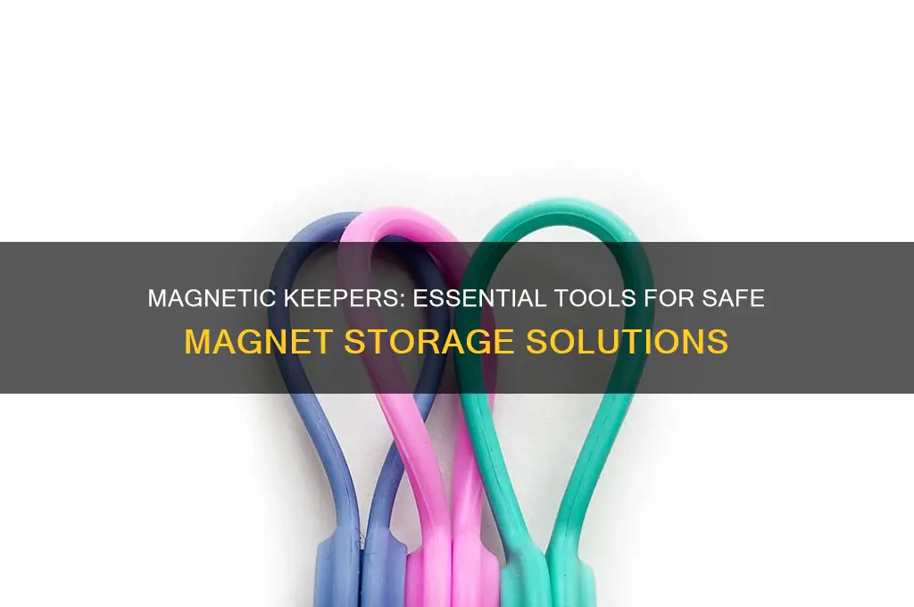 how magnetic keepers are used to store magnets