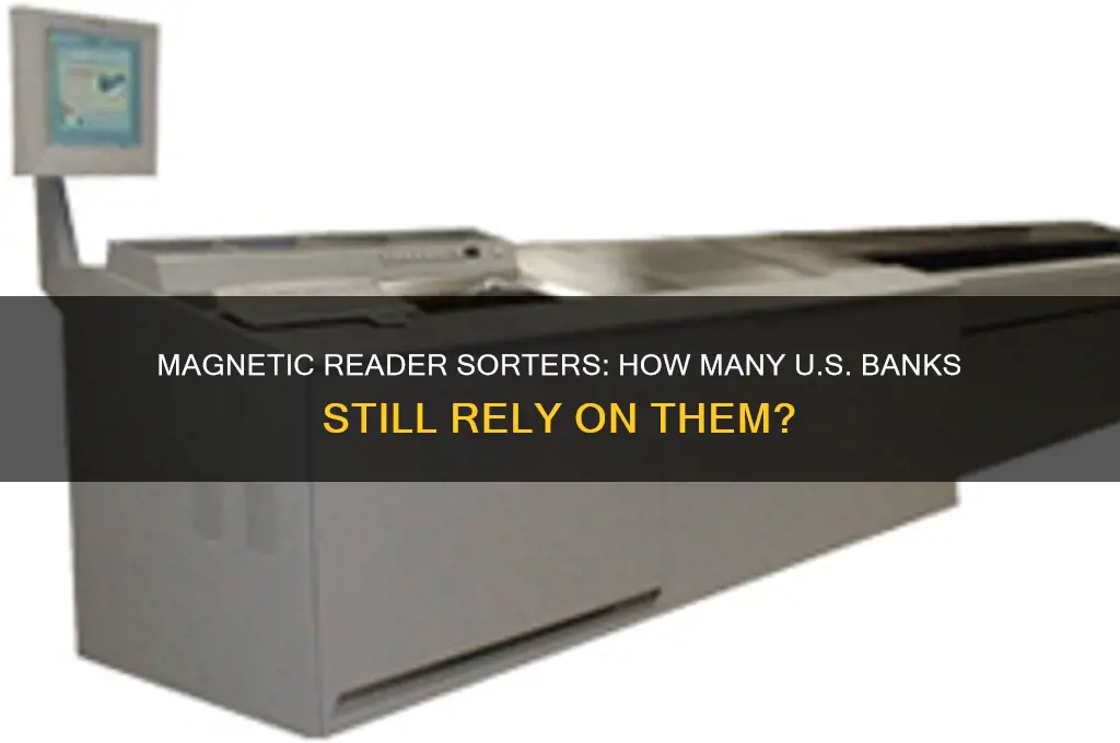 how many us banks still use magnetic reader sorters
