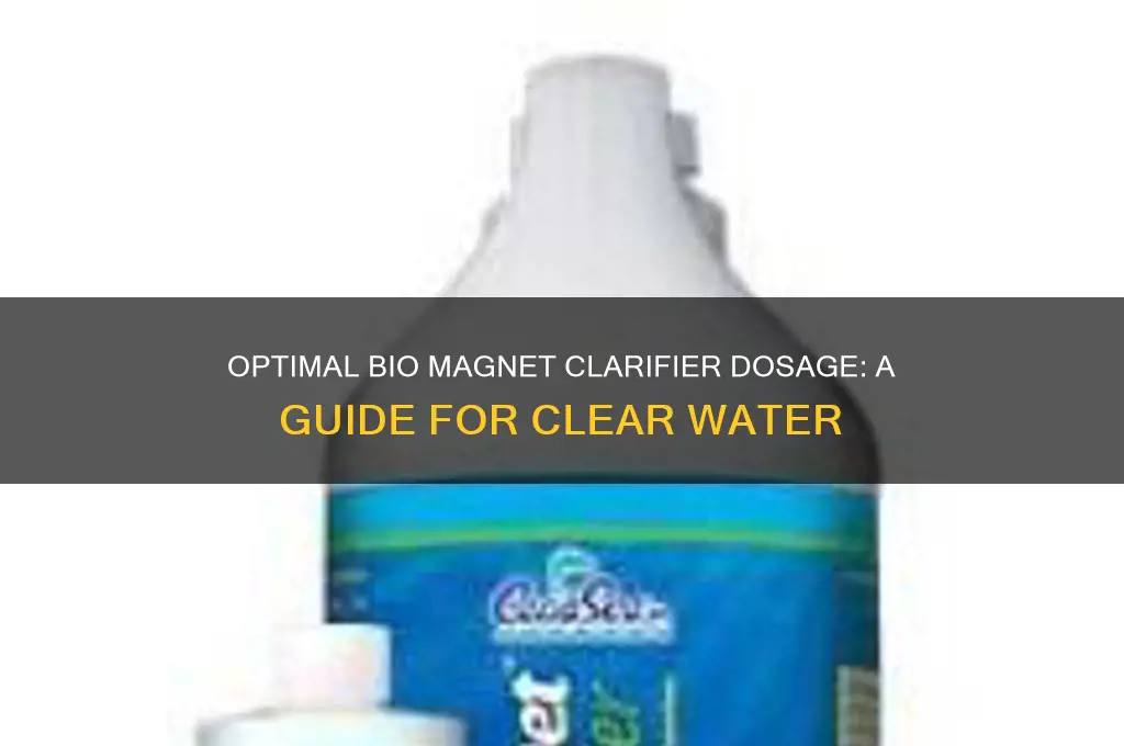how much bio magnet clarifier should i use
