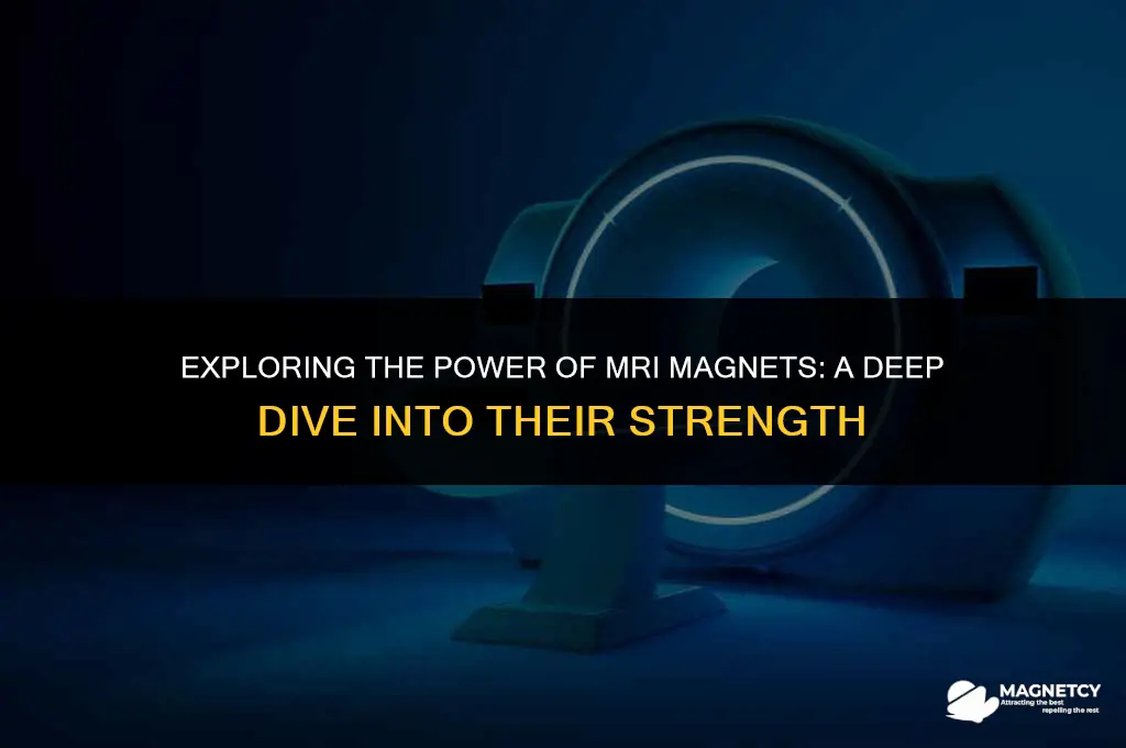 how strong is the magnet in an mri