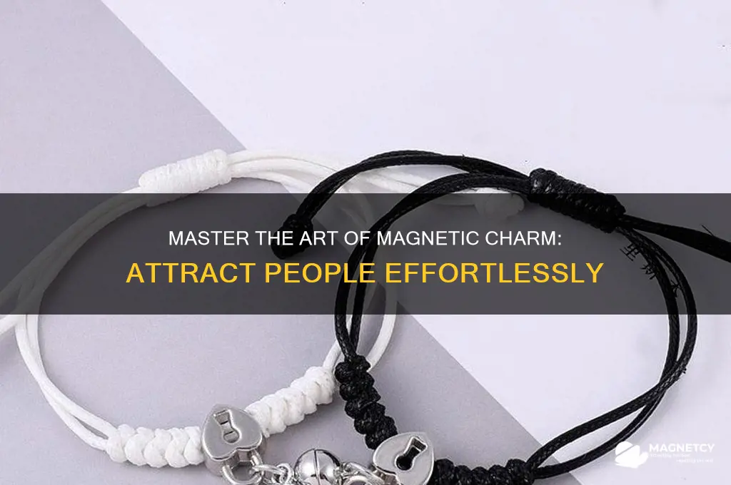 how to attract people like a magnet
