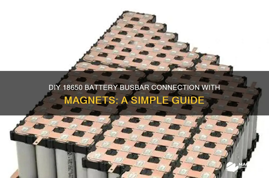 how to connect busbar using magnets diy 18650
