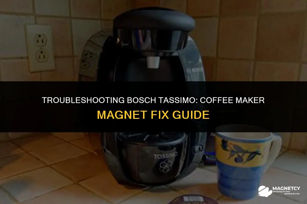 how to fix a bosch tassimo coffee maker magnet