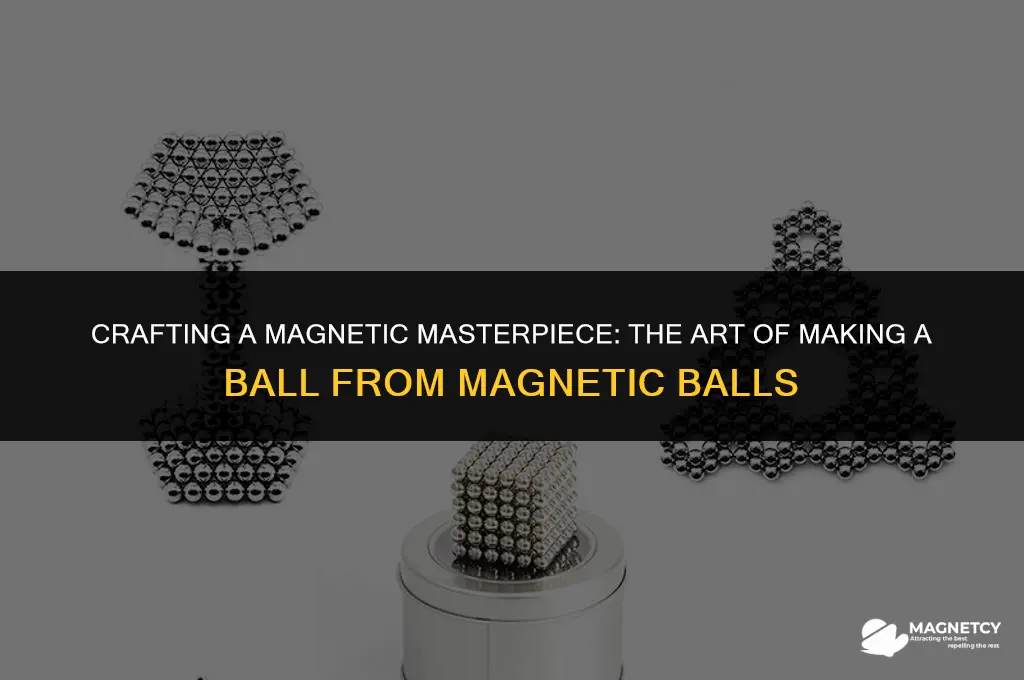 how to make a ball out of magnetic balls