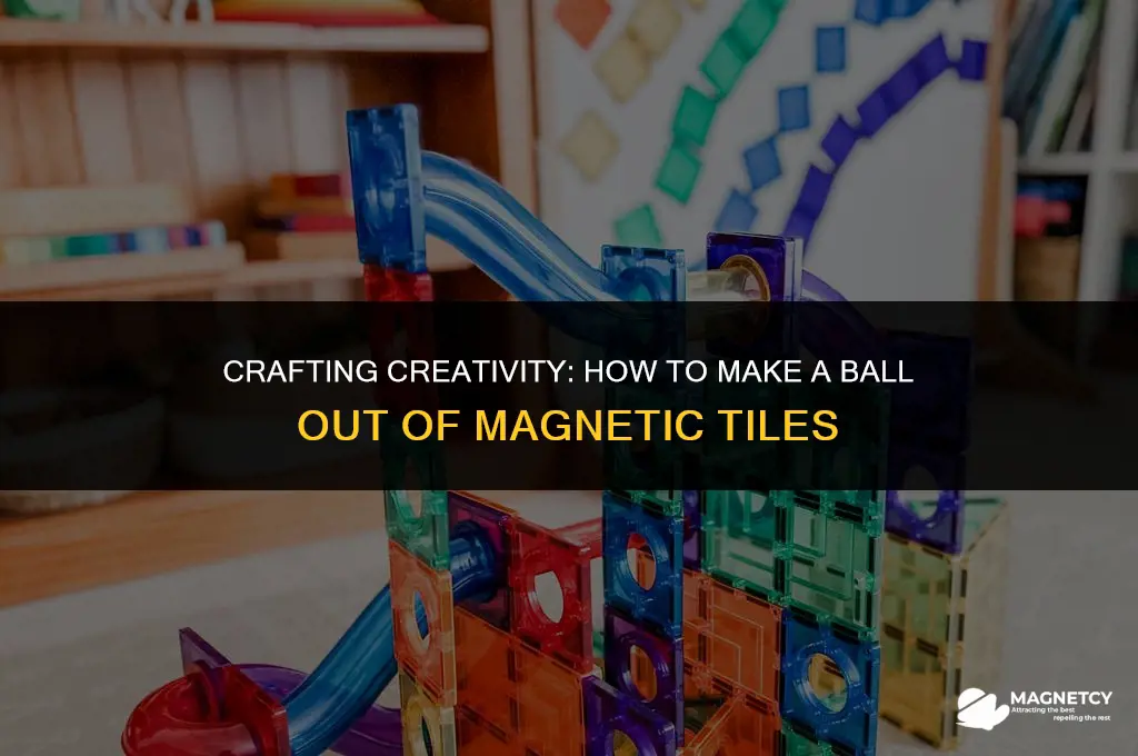 how to make a ball out of magnetic tiles