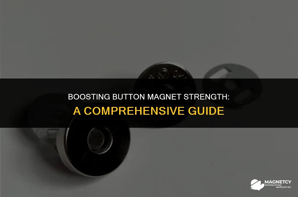 how to make a button magnet stronger