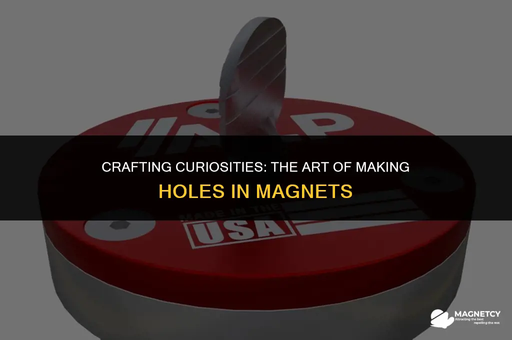 how to make a hole in a magnet