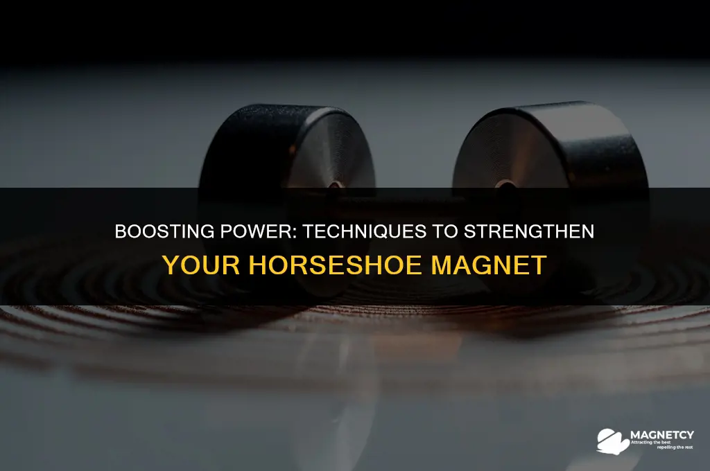 how to make a horseshoe magnet stronger