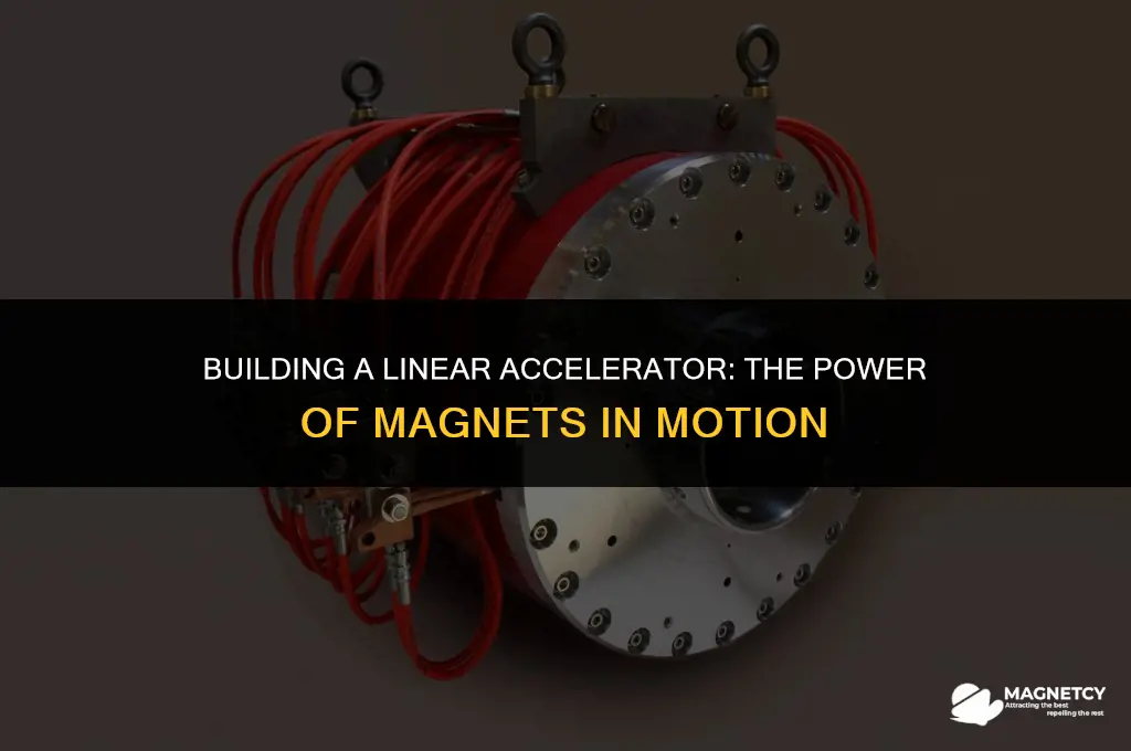 how to make a linear accelerator with magnets