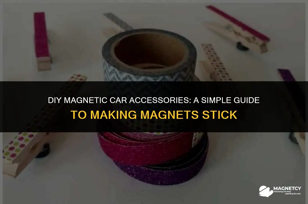 how to make a magnet stick to your car