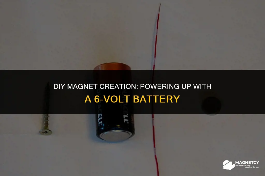 how to make a magnet with a 6 volt battery