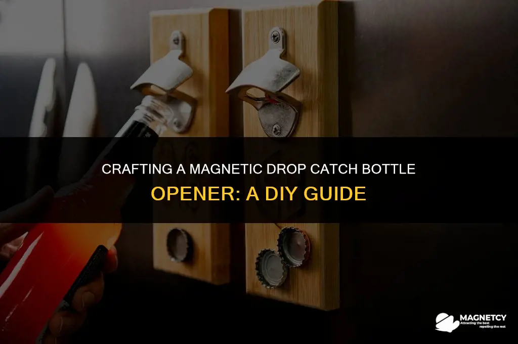 how to make a magnetic drop catch bottle opener
