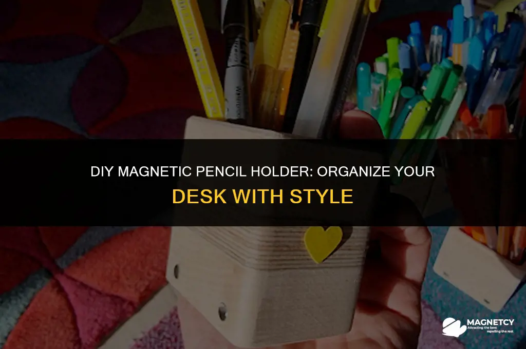 how to make a magnetic pencil holder